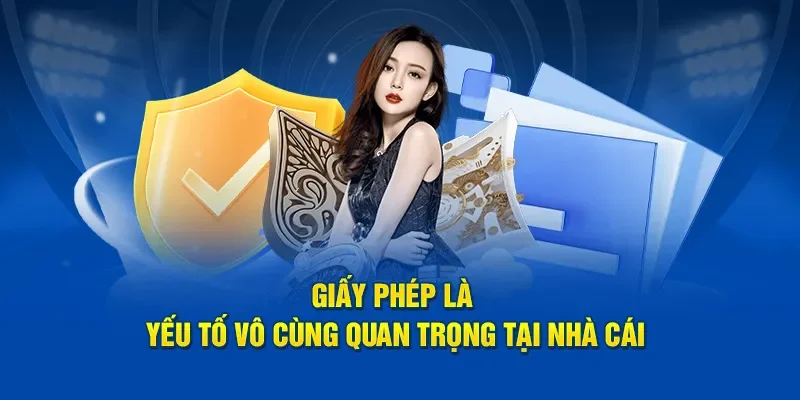 Giấy phép hoạt động là cơ sở để khẳng định nhà cái uy tín