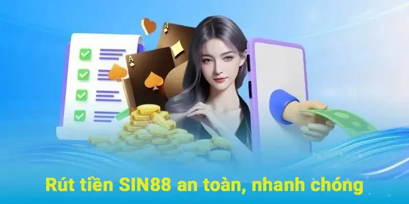 Rút tiền SIN88 nhanh chóng, thuận tiện, chỉ mất vài phút