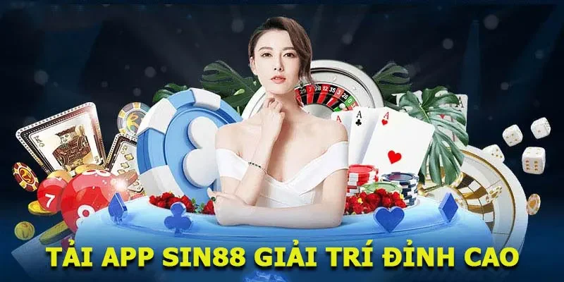 Tải app SIN88 trải nghiệm giải trí đỉnh cao với tốc độ truy cập cực nhanh